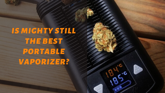 Is Mighty Still The Best Portable Vaporizer?